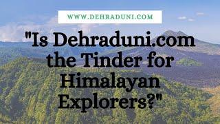 "Is Dehraduni.com the Tinder for Himalayan Explorers?"