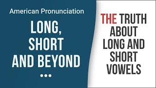 The Shocking Truth About Long And Short English Vowels – American English Pronunciation