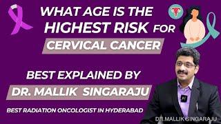 What Age is the Highest Risk for Cervical Cancer | Dr. Mallik Singaraju | Radiation Oncologist