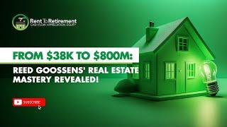 From $38K to $800M: Reed Goossens' Real Estate Mastery Revealed!