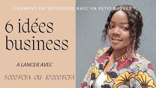 6 IDÉES BUSINESS à lancer avec 5 000 FCFA ou 10 000 FCFA #E2