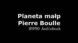 Planeta małp - Pierre Boulle | HYPNO audiobook