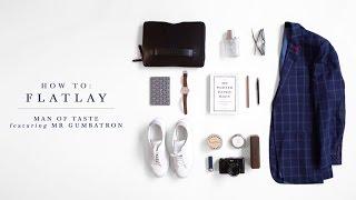 How to Flatlay by Mr Gumbatron