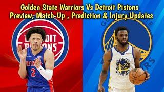 Golden State Warriors Vs Detroit Pistons Preview , Match-Up, Prediction & Injury Updates