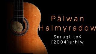 sayladym Aynam-Palwan Halmyradow (saragt toy)