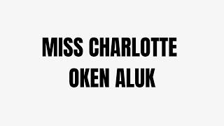 MISS CHARLOTTE - OKEN ALUK