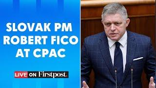 LIVE: Slovak PM Robert Fico Addresses Conservative Political Action Conference | CPAC | N18G
