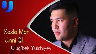 Ulugʻbek Yulchiyev - Xoxla Mani Jinni Qil (AUDIO MUSIC )