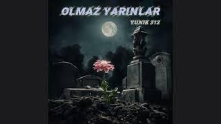 YUNIK 312 - OLMAZ YARINLAR  (Official Audio)