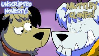 Unscripted Honesty - Muttley Clones