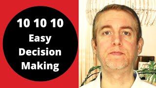 How to Make Better Decisions Using the 10 10 10 Method