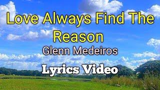 LOVE ALWAYS FIND THE REASON - Glenn Medeiros (Lyrics Video)