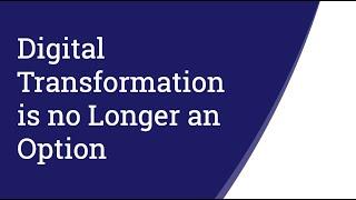 Digital Transformation is no Longer an Option