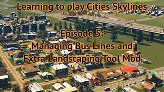 Ep5 - Managing Bus Lines and using the Extra Landscaping Tool mod