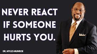 `NEVER REACT IF SOMEONE HURTS YOU.|| BY. DR MYLES MUNROE || #inspiration , #motivation