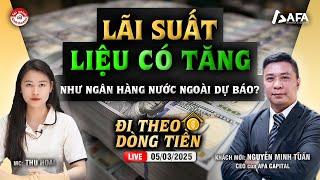 LÃI SUẤT LIỆU CÓ TĂNG NHƯ NGÂN HÀNG NƯỚC NGOÀI DỰ BÁO? | #ĐTDT 05/03/2025