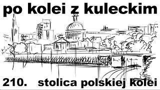 Po kolei z Kuleckim - Odcinek 210 - Stolica polskiej kolei