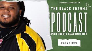 The Black Trauma Podcast (Brentt Blackmon MFT)