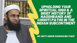 Upholding Your Spiritual High & A Brief History of Naqshbandi and Chishti Paths | Mufti Abdur-Rahman