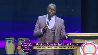 Feet as Door to Spiritual Realm || Pastor Isaac Waithaka