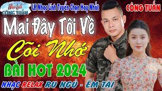 MAI ĐÂY TÔI VỀ - CÔNG TUẤN BOLERO LK Nhạc Lính Tuyển Chọn️Toàn Bài Hay️GIỌNG CA ĐỘC LẠ.