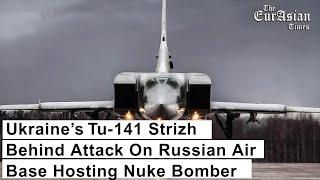 Ukraine’s Tu-141 Strizh Behind Attack On Russian Air Base Hosting Nuke Bomber