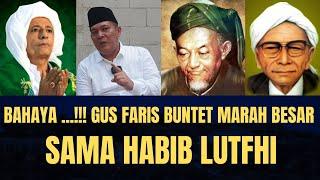 Bahaya ...‼️ Gus Faris Buntet Marah Besar Sama Habib Luthfi