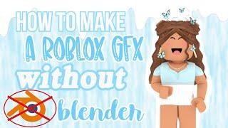 how to make a Roblox GFX WITHOUT blender! ~ for beginners!