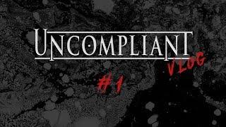 Uncompliant Vlog Ep. 1 | Welcome to the Vlog!