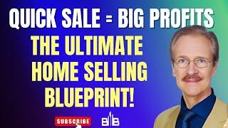 Quick Sale = BIG Profits: The Ultimate Home Selling BLUEPRINT!