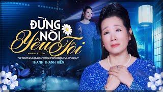 Đừng Nói Yêu Tôi - Thanh Thanh Hiền Official 4K MV