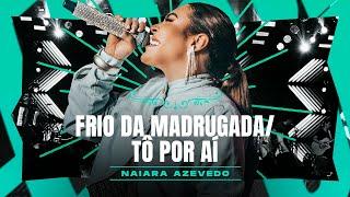 Naiara Azevedo - Frio da Madrugada / Tô Por Aí #Releituras