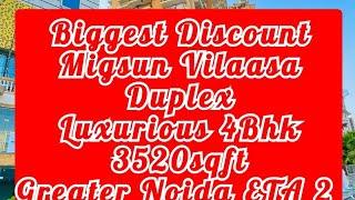 Migsun Vilaasa Duplex 3520 4Bhk Greater Noida ETA 2 Near Metro Mivon Construction.Biggest Discount