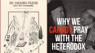 Episode 8: Why We Can’t Pray With The Heterodox