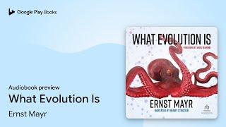 What Evolution Is by Ernst Mayr · Audiobook preview