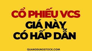 CỔ PHIẾU VCS (VICOSTONE) GIÁ NÀY CÓ HẤP DẪN | ĐẦU TƯ CHỨNG KHOÁN