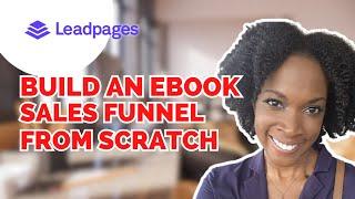 Build An eBook Landing Page & Sales Funnel | LeadPages Tutorial STEP BY STEP