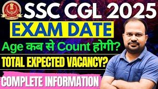 SSC CGL 2025 | exam date? | Age कब से count होगी? | Total expected Vacancy? | Complete information