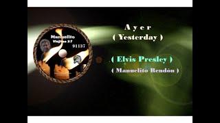 Ayer ( Yesterday ) - Elvis Presley (Lyrics) Manuelito Rendón - MR91137-11