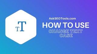 How to USE  Change Text Case Online by AskSEOTools.com