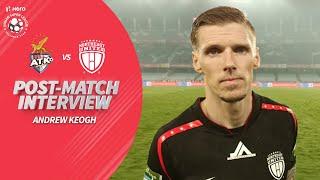 NorthEast United's Andrew Keogh Reviews Away Clash Against ATK | Hero ISL 2019-20