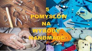 Pomysł na własny biznes wyroby handmade, 5 najlepszych propozycji