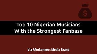 Top 10 Nigerian Musicians With the Strongest Fanbase in 2024