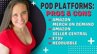 Pros and Cons of POD Platforms: Amazon Merch On Demand Vs Seller Central, Etsy & RedBubble