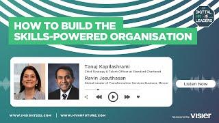 How to Build the Skills-Powered Organisation (Interview with Tanuj Kapilashrami & Ravin Jesuthasan)