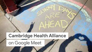 Google Meet helps Cambridge Health Alliance connect and provide hope to patients and their families