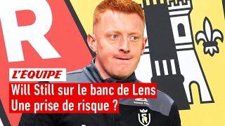 Ligue 1 - Will Still nouvel entraîneur du RC Lens : une prise de risque ?