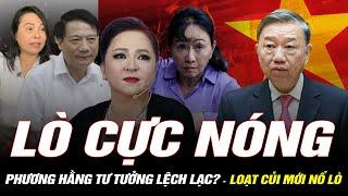 LÒ CỰC NÓNG: Tư tưởng của bà Hằng bị lệch lạc? Trương Mỹ Lan túi Hermes có tiền cũng không mua được