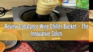 Review Cobalance Wine Chiller Bucket – The Innovative Solution to Serve and Preserve Wine Rightly