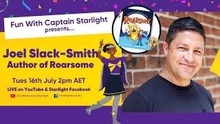  Fun With Captain Starlight presents Joel Slack-Smith author of 'Roarsome'!